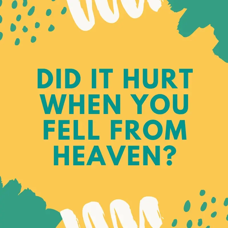 Did it hurt when you fell from heaven?